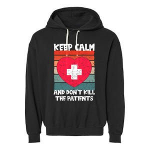 Nurse Keep Calm And Dont Kill The Patients Gift Garment-Dyed Fleece Hoodie