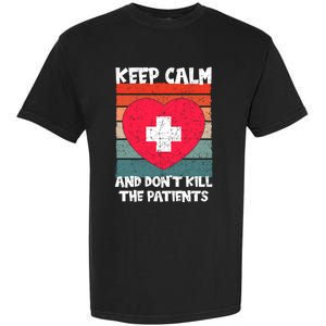 Nurse Keep Calm And Dont Kill The Patients Gift Garment-Dyed Heavyweight T-Shirt