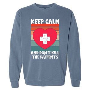 Nurse Keep Calm And Dont Kill The Patients Gift Garment-Dyed Sweatshirt