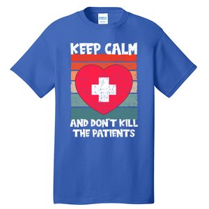 Nurse Keep Calm And Dont Kill The Patients Gift Tall T-Shirt