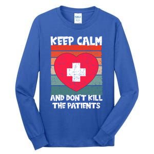 Nurse Keep Calm And Dont Kill The Patients Gift Tall Long Sleeve T-Shirt