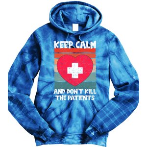 Nurse Keep Calm And Dont Kill The Patients Gift Tie Dye Hoodie