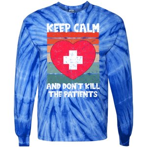 Nurse Keep Calm And Dont Kill The Patients Gift Tie-Dye Long Sleeve Shirt