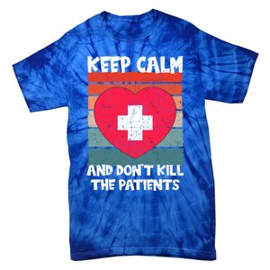 Nurse Keep Calm And Dont Kill The Patients Gift Tie-Dye T-Shirt