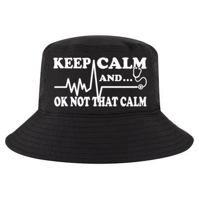 Nurse Keep Calm And Ok Not That Calm Funny Cardiac Nursing Gift Cool Comfort Performance Bucket Hat