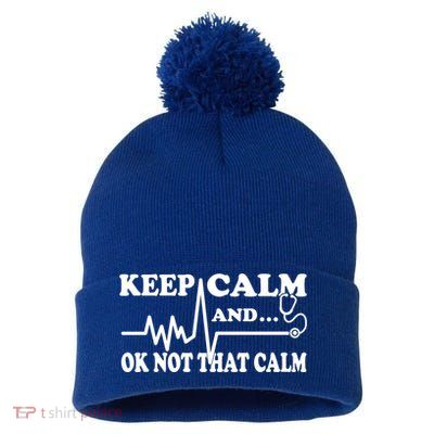 Nurse Keep Calm And Ok Not That Calm Funny Cardiac Nursing Gift Pom Pom 12in Knit Beanie