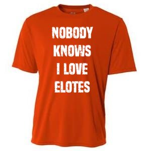 Nobody Knows I Love Elotes Distressed Style Elotes Love Me Great Gift Cooling Performance Crew T-Shirt