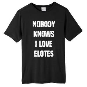 Nobody Knows I Love Elotes Distressed Style Elotes Love Me Great Gift Tall Fusion ChromaSoft Performance T-Shirt