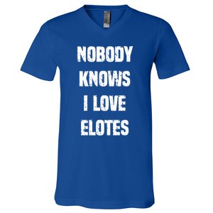 Nobody Knows I Love Elotes Distressed Style Elotes Love Me Great Gift V-Neck T-Shirt