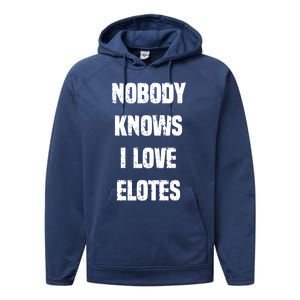 Nobody Knows I Love Elotes Distressed Style Elotes Love Me Great Gift Performance Fleece Hoodie