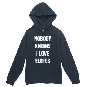 Nobody Knows I Love Elotes Distressed Style Elotes Love Me Great Gift Urban Pullover Hoodie