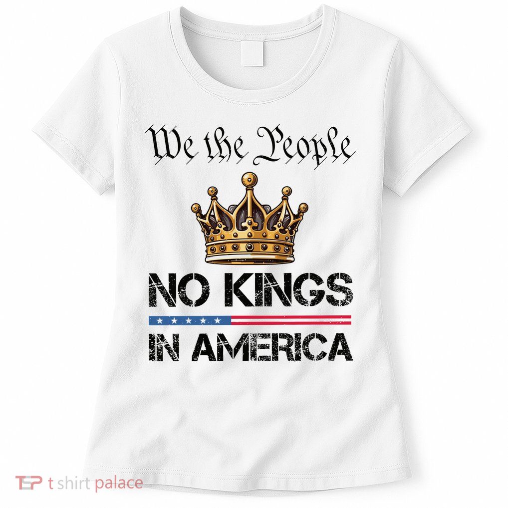  No Kings in America Liberal Resist  Womens T-Shirt