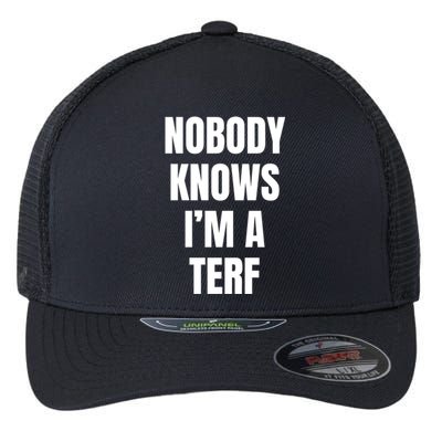 Nobody Knows IM A Terf Funny Gift Flexfit Unipanel Trucker Cap