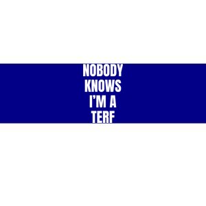 Nobody Knows IM A Terf Funny Gift Bumper Sticker