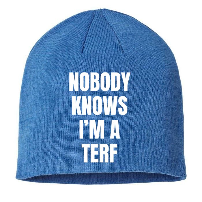 Nobody Knows IM A Terf Funny Gift Sustainable Beanie