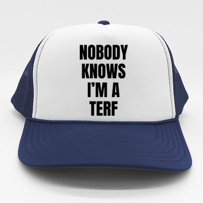 Nobody Knows IM A Terf Funny Gift Trucker Hat