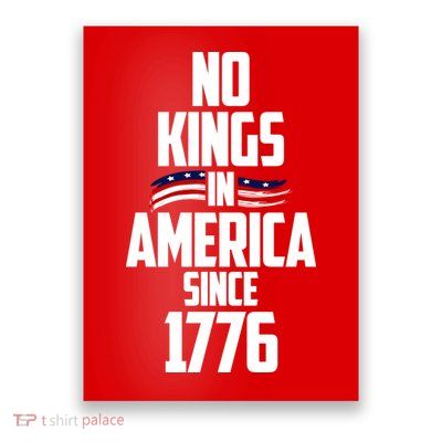 No Kings In America Since 1776 Poster