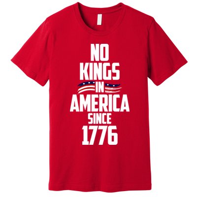 No Kings In America Since 1776 Premium T-Shirt