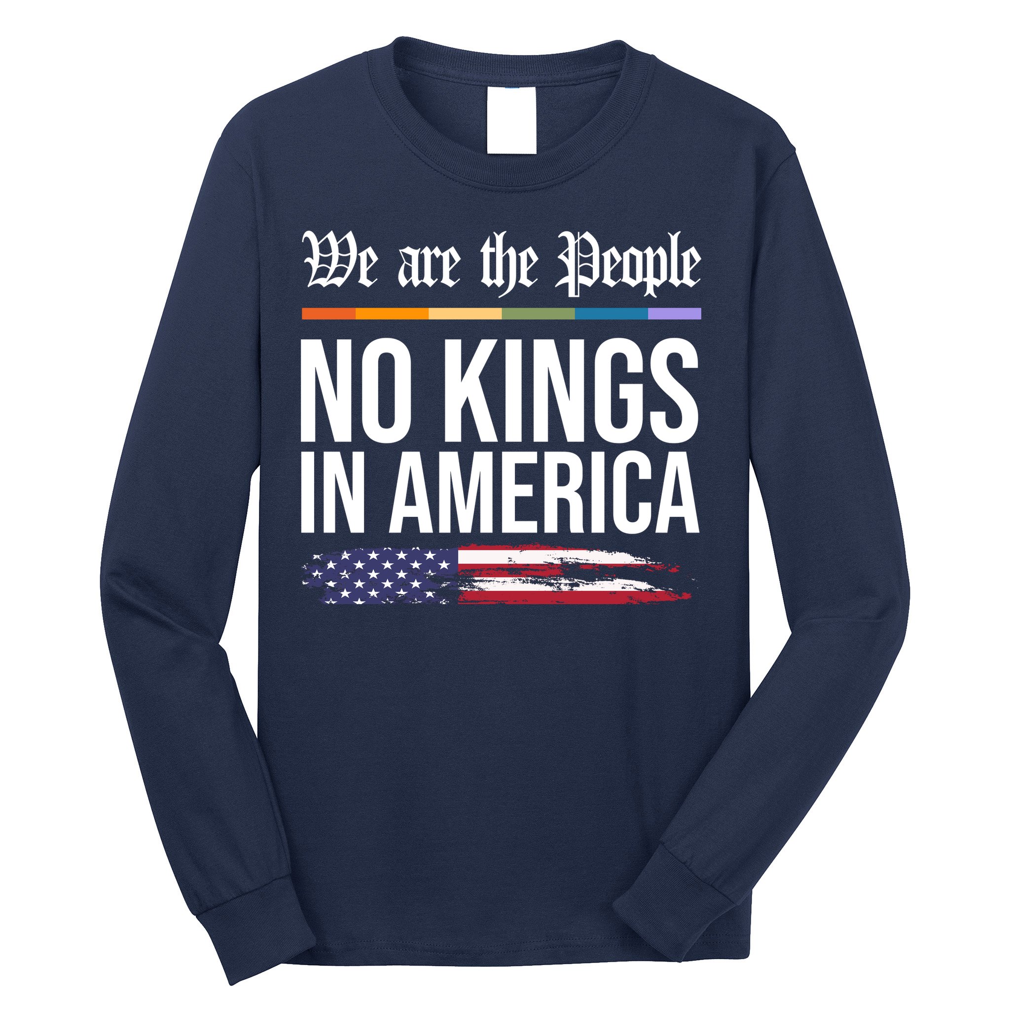 No Kings In America We The People Political Protest Long Sleeve Shirt