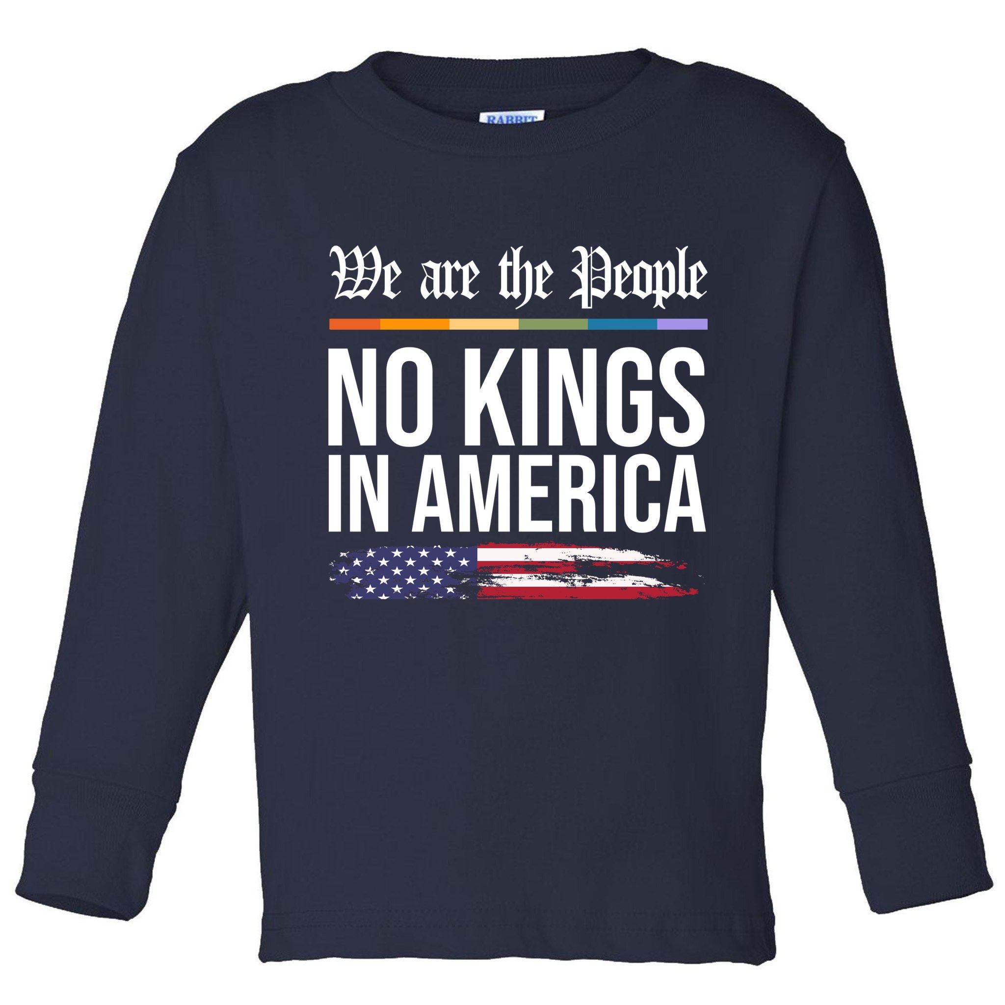 No Kings In America We The People Political Protest Toddler Long Sleeve Shirt