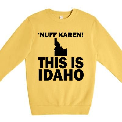 Nuff Karen This Is Idaho Gift Premium Crewneck Sweatshirt