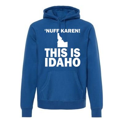 Nuff Karen This Is Idaho Gift Premium Hoodie