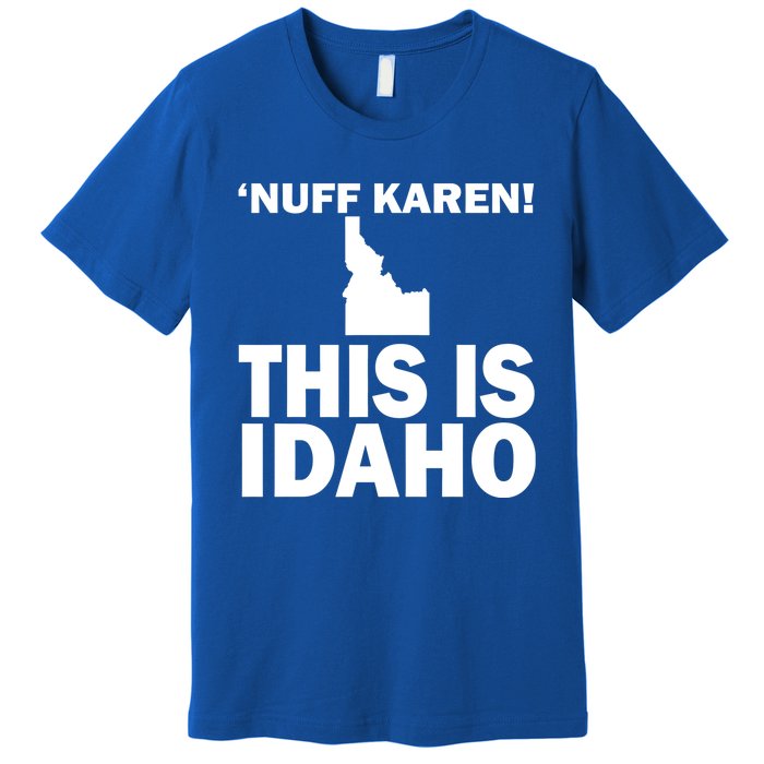 Nuff Karen This Is Idaho Gift Premium T-Shirt