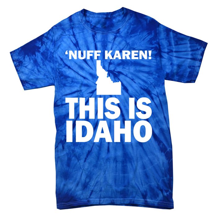 Nuff Karen This Is Idaho Gift Tie-Dye T-Shirt