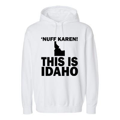 Nuff Karen This Is Idaho Gift Garment-Dyed Fleece Hoodie