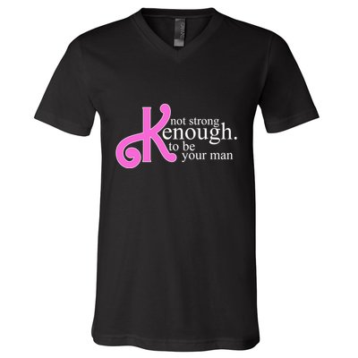 Not Kenough To Be Your Man Funny V-Neck T-Shirt