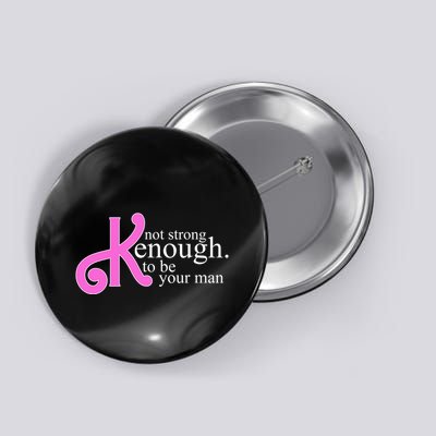 Not Kenough To Be Your Man Funny Button