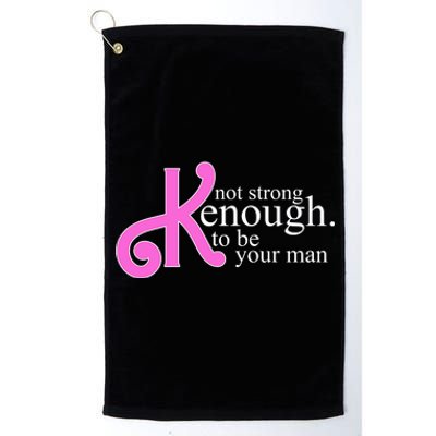 Not Kenough To Be Your Man Funny Platinum Collection Golf Towel