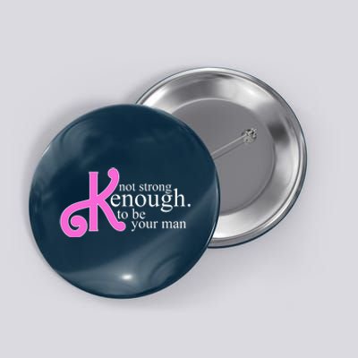 Not Kenough To Be Your Man Funny Button