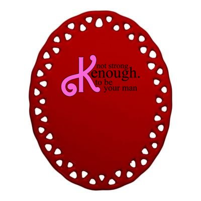 Not Kenough To Be Your Man Funny Ceramic Oval Ornament