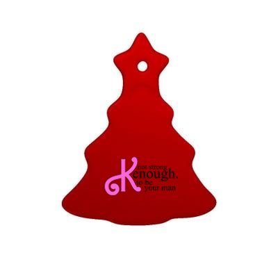 Not Kenough To Be Your Man Funny Ceramic Tree Ornament