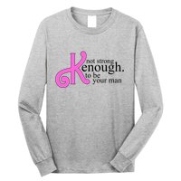 Not Kenough To Be Your Man Funny Long Sleeve Shirt