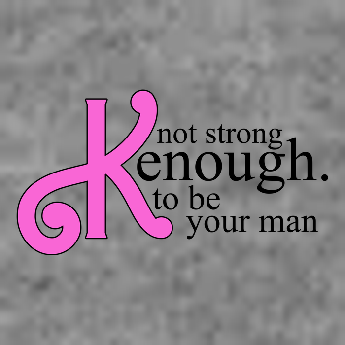 Not Kenough To Be Your Man Funny Long Sleeve Shirt