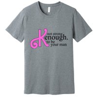 Not Kenough To Be Your Man Funny Premium T-Shirt