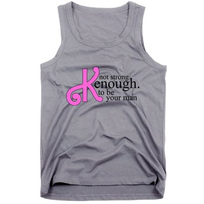 Not Kenough To Be Your Man Funny Tank Top