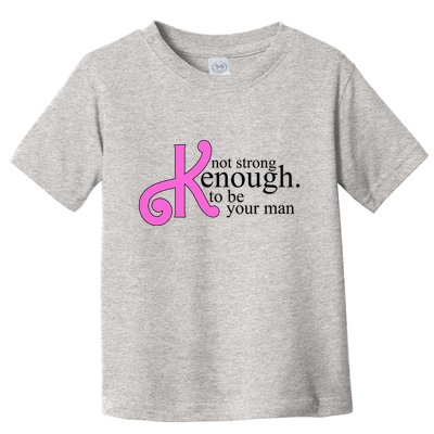 Not Kenough To Be Your Man Funny Toddler T-Shirt