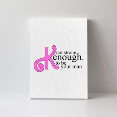 Not Kenough To Be Your Man Funny Canvas