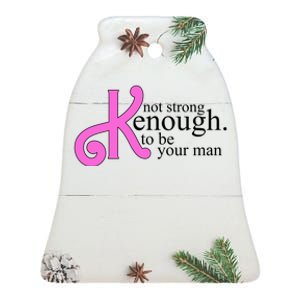 Not Kenough To Be Your Man Funny Ceramic Bell Ornament