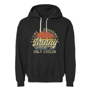 Nanny Like A Grandma Only Cooler MotherS Day Nanny Garment-Dyed Fleece Hoodie