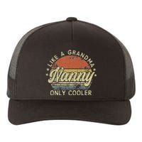 Nanny Like A Grandma Only Cooler MotherS Day Nanny Yupoong Adult 5-Panel Trucker Hat