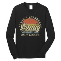 Nanny Like A Grandma Only Cooler MotherS Day Nanny Long Sleeve Shirt