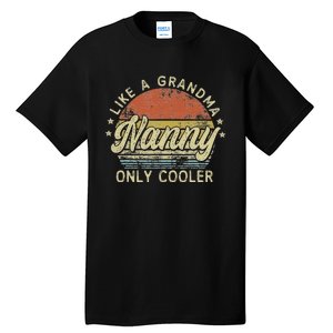 Nanny Like A Grandma Only Cooler MotherS Day Nanny Tall T-Shirt