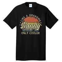 Nanny Like A Grandma Only Cooler MotherS Day Nanny Tall T-Shirt