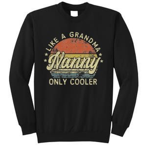 Nanny Like A Grandma Only Cooler MotherS Day Nanny Tall Sweatshirt