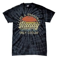 Nanny Like A Grandma Only Cooler MotherS Day Nanny Tie-Dye T-Shirt