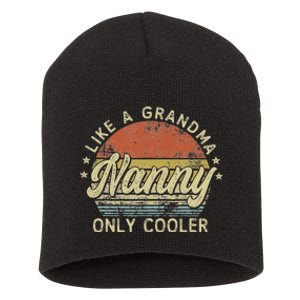 Nanny Like A Grandma Only Cooler MotherS Day Nanny Short Acrylic Beanie